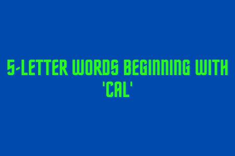 5-Letter Words Beginning with 'Cal'